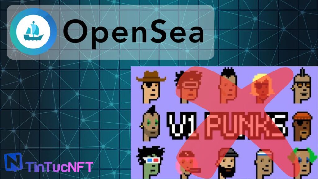 OpenSea hủy niêm yết CryptoPunks V1 khiến cộng đồng phẫn nộ
